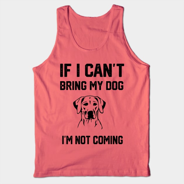If i can´t bring my dog i´m not going Tank Top by spantshirt